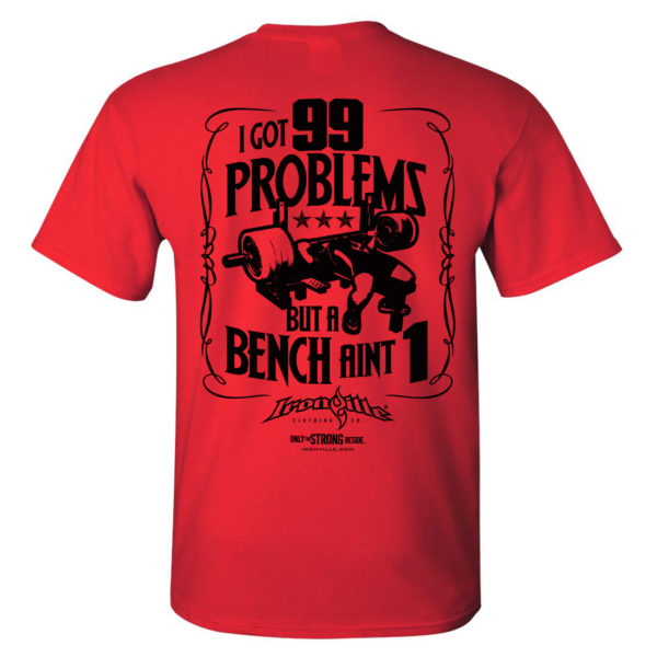 I Got 99 Problems But A Bench Aint 1 Bench Press T Shirt Red