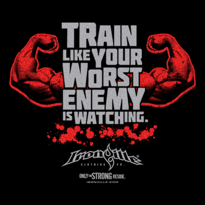 Train Like Your Worst Enemy Is Watching.