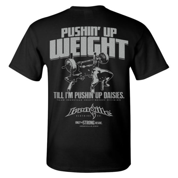 Pushin Up Weight Till Im Pushin Up Daisies Bench Press Gym T Shirt Black