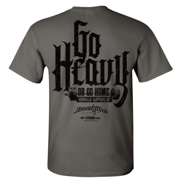 Go Heavy Or Go Home Powerlifting Gym T Shirt Charcoal Gray