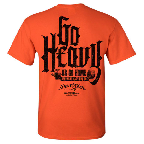 Go Heavy Or Go Home Powerlifting Gym T Shirt Orange