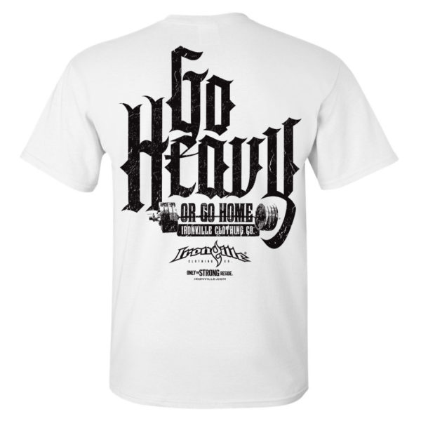Go Heavy Or Go Home Powerlifting Gym T Shirt White