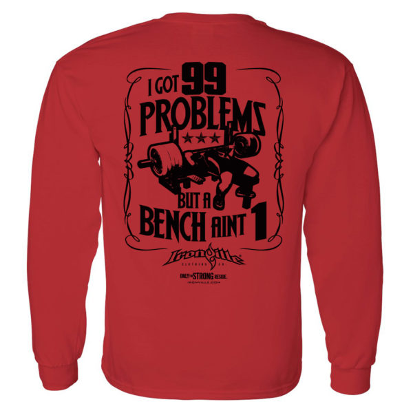 I Got 99 Problems But A Bench Aint 1 Bench Press Long Sleeve Gym T Shirt Red