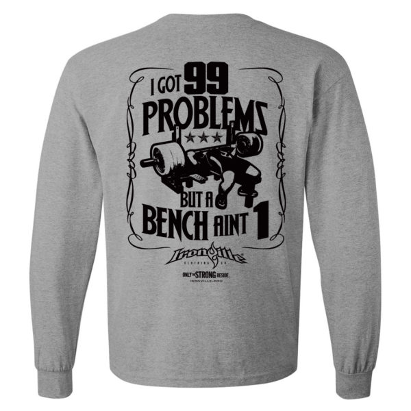 I Got 99 Problems But A Bench Aint 1 Bench Press Long Sleeve Gym T Shirt Sport Gray