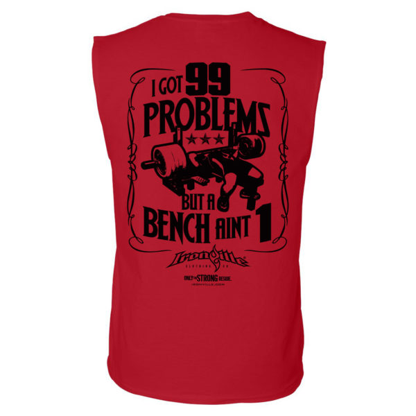 I Got 99 Problems But A Bench Aint 1 Bench Press Sleeveless Gym T Shirt Red