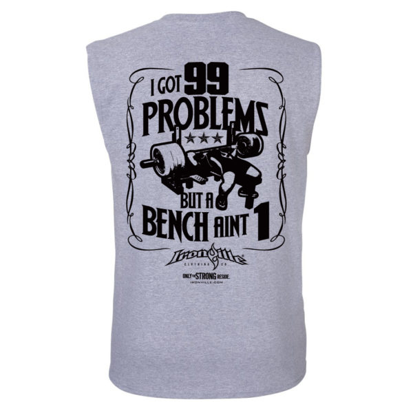 I Got 99 Problems But A Bench Aint 1 Bench Press Sleeveless Gym T Shirt Sport Gray