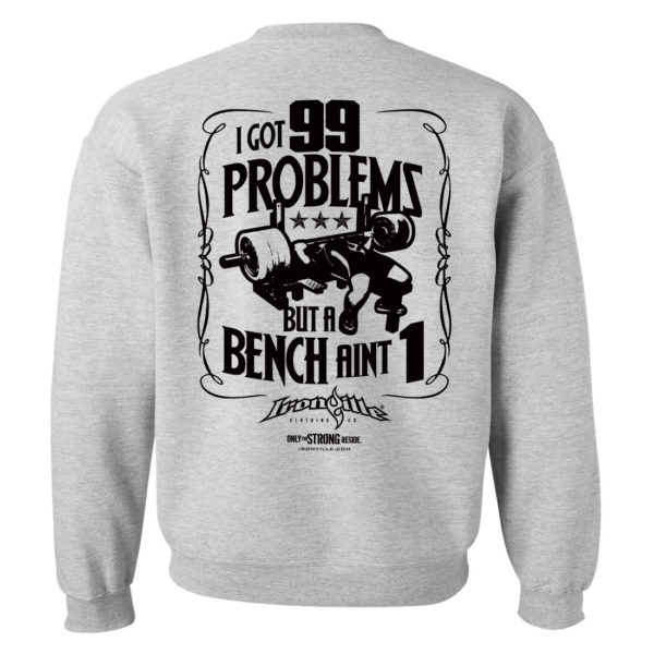 I Got 99 Problems But A Bench Aint 1 Bench Press Sweatshirt Sport Gray