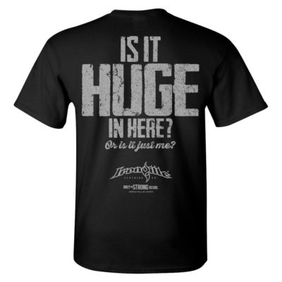 Is It Huge In Here Or Is It Just Me Bodybuilding Gym T Shirt Black
