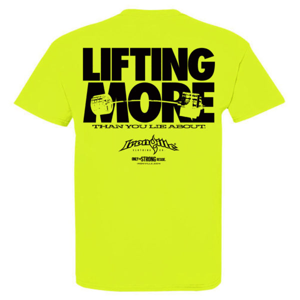 Lifting More Than You Lie About Powerlifting Gym T Shirt Neon Yellow