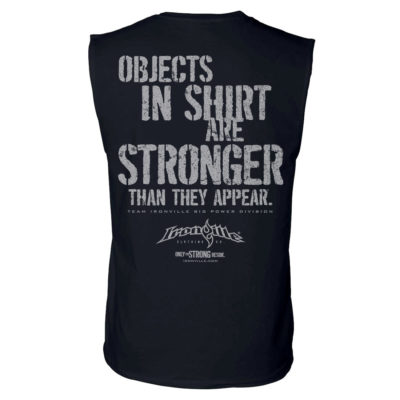 Objects In Shirt Are Stronger Than They Appear Powerlifting Sleeveless Gym T Shirt Black