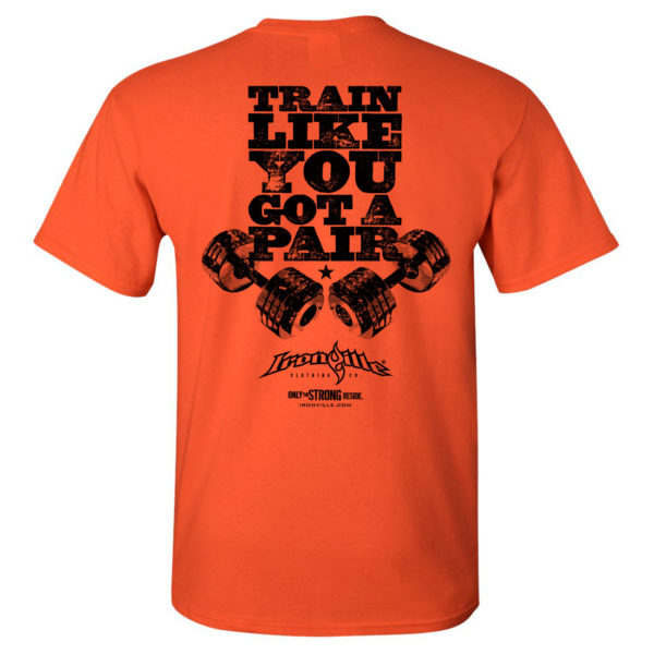 Train Like You Got A Pair Bodybuilding Gym T Shirt Orange