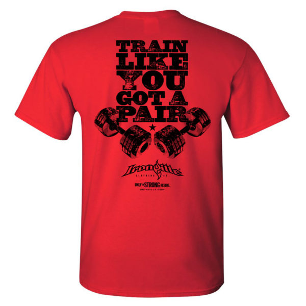 Train Like You Got A Pair Bodybuilding Gym T Shirt Red