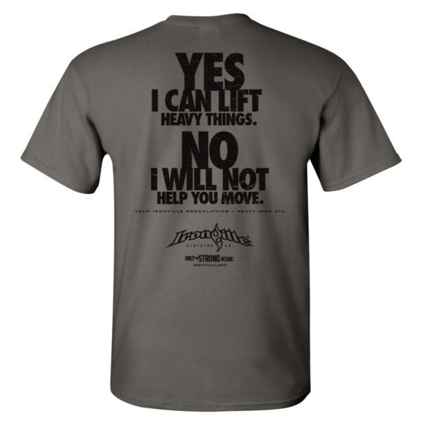 Yes I Can Lift Heavy Things No I Will Not Help You Move Powerlifting Gym T Shirt Charcoal Gray