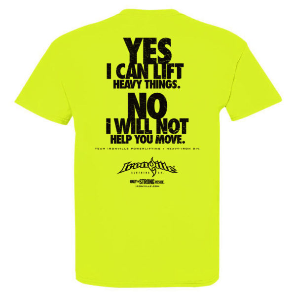 Yes I Can Lift Heavy Things No I Will Not Help You Move Powerlifting Gym T Shirt Neon Yellow