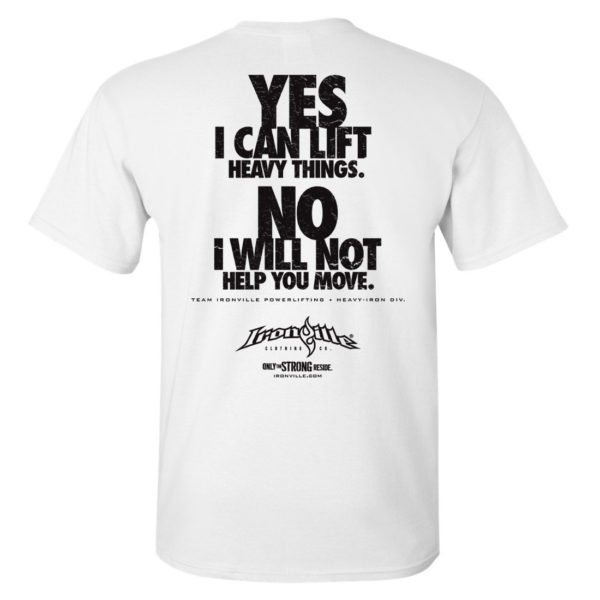 Yes I Can Lift Heavy Things No I Will Not Help You Move Powerlifting Gym T Shirt White