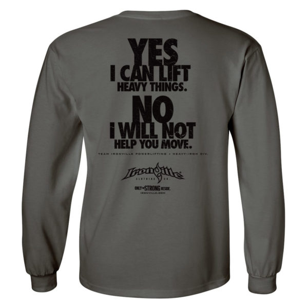 Yes I Can Lift Heavy Things No I Will Not Help You Move Powerlifting Long Sleeve Gym T Shirt Charcoal Gray