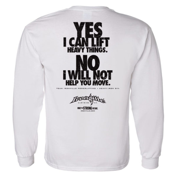 Yes I Can Lift Heavy Things No I Will Not Help You Move Powerlifting Long Sleeve Gym T Shirt White