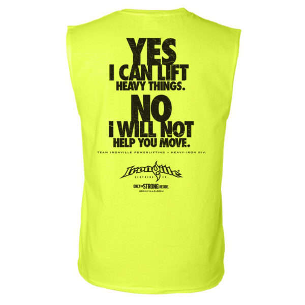 Yes I Can Lift Heavy Things No I Will Not Help You Move Powerlifting Sleeveless Gym T Shirt Neon Yellow