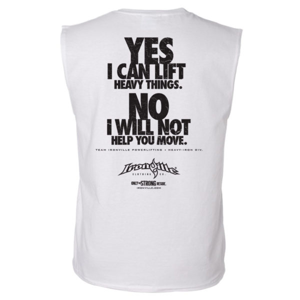 Yes I Can Lift Heavy Things No I Will Not Help You Move Powerlifting Sleeveless Gym T Shirt White