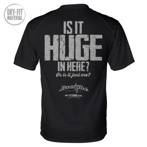 Is It Huge In Here Or Is It Just Me Bodybuilding Gym Dri Fit T Shirt Black