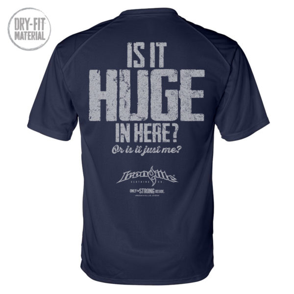 Is It Huge In Here Or Is It Just Me Bodybuilding Gym Dri Fit T Shirt Navy Blue