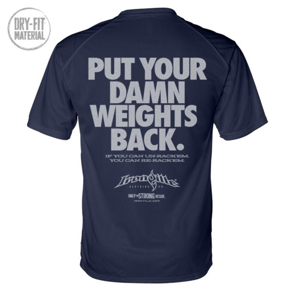 Put Your Damn Weights Back Bodybuilding Gym Dri Fit T Shirt Navy Blue