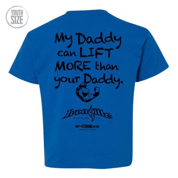 My Daddy Can Lift More Than Your Daddy Youth Kids T Shirt Royal Blue