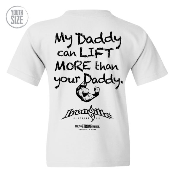 My Daddy Can Lift More Than Your Daddy Youth Kids T Shirt White