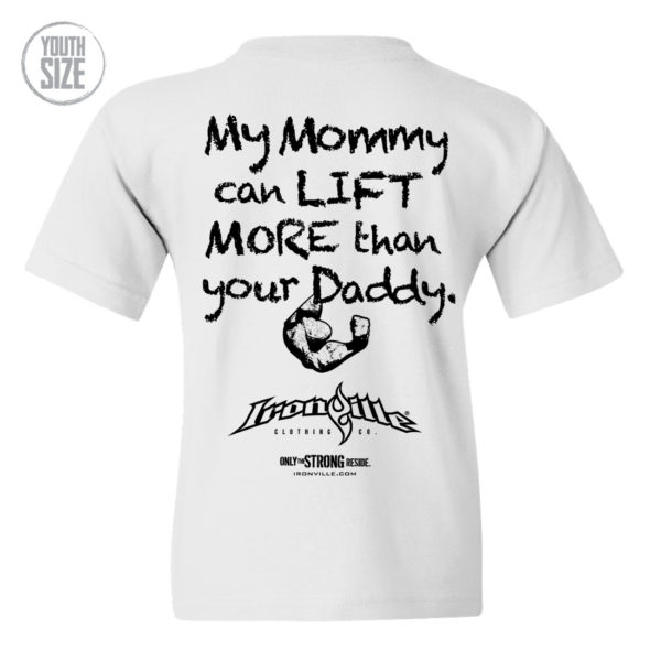 My Mommy Can Lift More Than Your Daddy Youth Kids T Shirt White