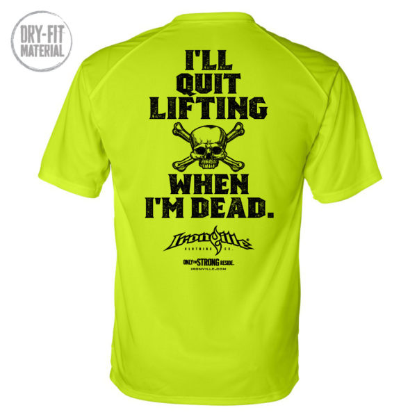 Ill Quit Lifting When Im Dead Weightlifting Dri Fit T Shirt Neon Yellow