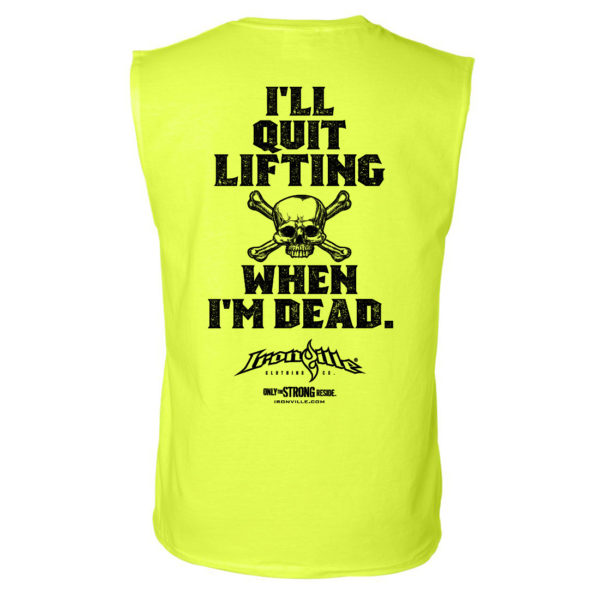 Ill Quit Lifting When Im Dead Weightlifting Sleeveless T Shirt Neon Yellow