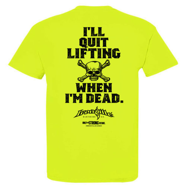Ill Quit Lifting When Im Dead Weightlifting T Shirt Neon Yellow