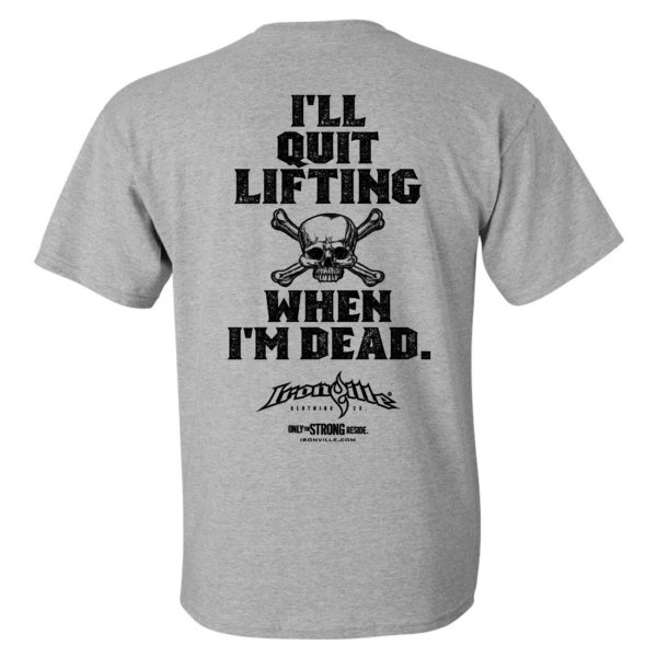 Ill Quit Lifting When Im Dead Weightlifting T Shirt Sport Gray