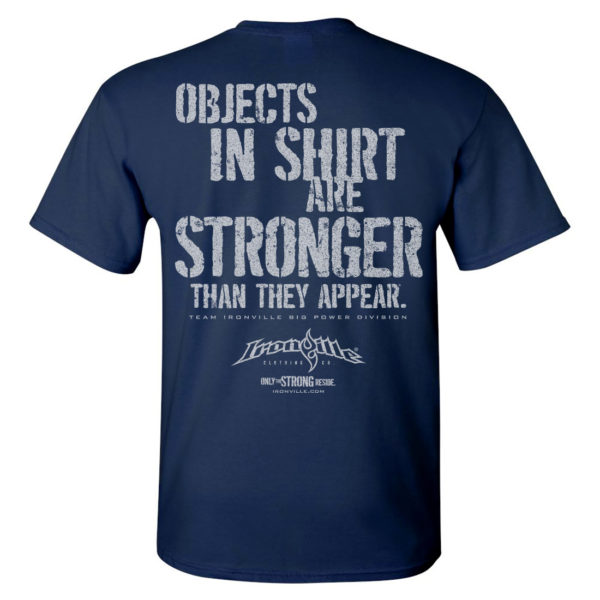 Objects In Shirt Are Stronger Than They Appear Powerlifting Gym T Shirt Navy Blue