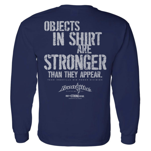 Objects In Shirt Are Stronger Than They Appear Powerlifting Long Sleeve Gym T Shirt Navy Blue