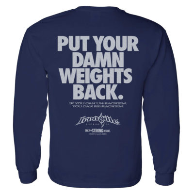 Put Your Damn Weights Back Bodybuilding Long Sleeve Gym T Shirt Navy Blue