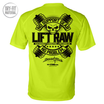 Lift Raw No Support Gear No Problem Powerlifting Dri Fit T Shirt Neon Yellow