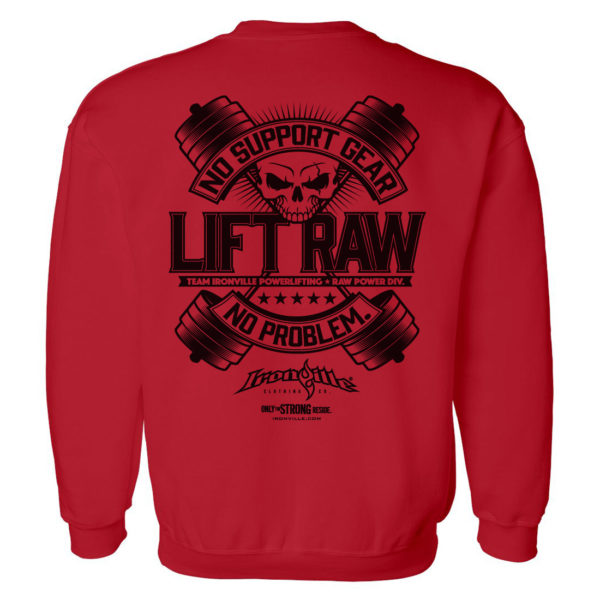 Lift Raw No Support Gear No Problem Powerlifting Gym Sweatshirt Red