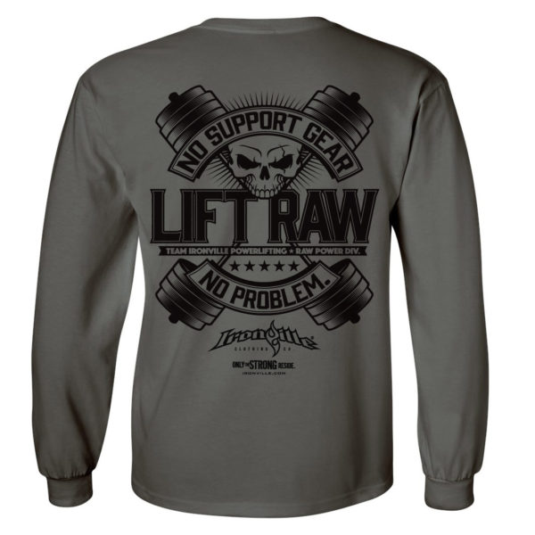 Lift Raw No Support Gear No Problem Powerlifting Long Sleeve T Shirt Charcoal Gray