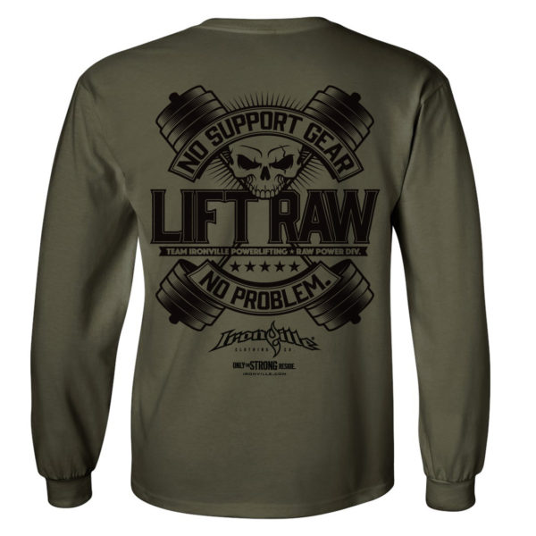 Lift Raw No Support Gear No Problem Powerlifting Long Sleeve T Shirt Military Green