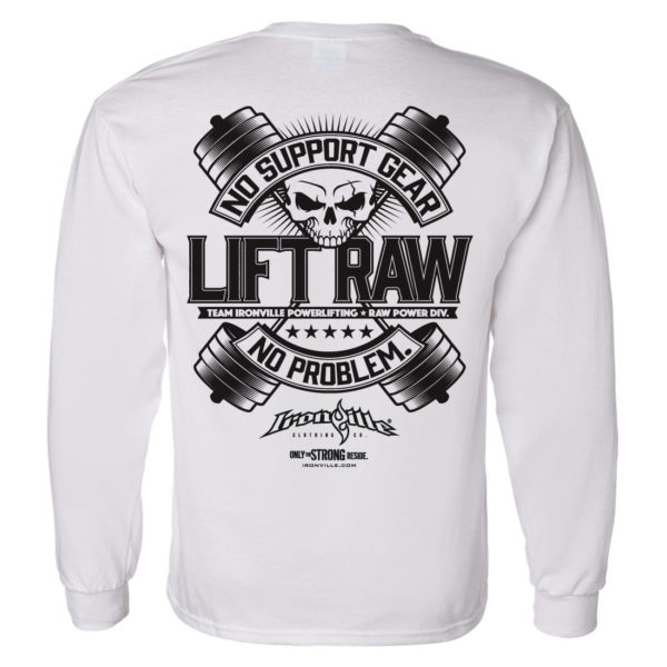 Lift Raw No Support Gear No Problem Powerlifting Long Sleeve T Shirt White