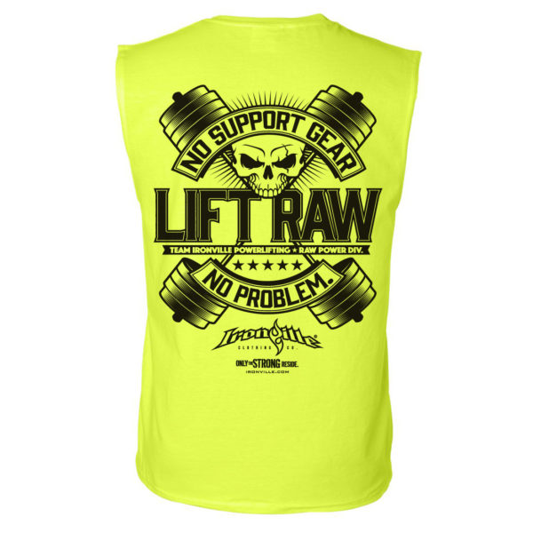 Lift Raw No Support Gear No Problem Powerlifting Sleeveless T Shirt Neon Yellow