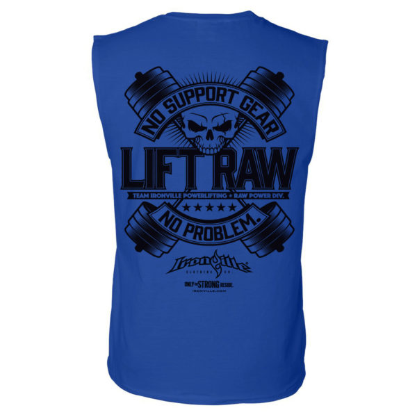 Lift Raw No Support Gear No Problem Powerlifting Sleeveless T Shirt Royal Blue