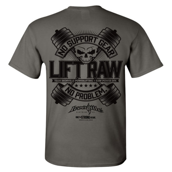 Lift Raw No Support Gear No Problem Powerlifting T Shirt Charcoal Gray