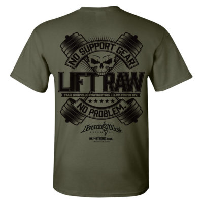 Lift Raw No Support Gear No Problem Powerlifting T Shirt Military Green
