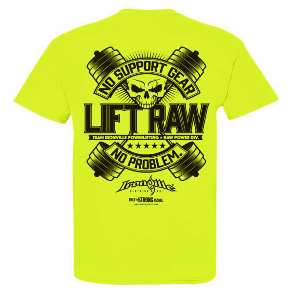 Lift Raw No Support Gear No Problem Powerlifting T Shirt Neon Yellow