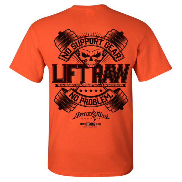 Lift Raw No Support Gear No Problem Powerlifting T Shirt Orange