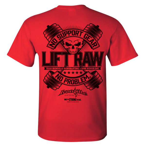 Lift Raw No Support Gear No Problem Powerlifting T Shirt Red