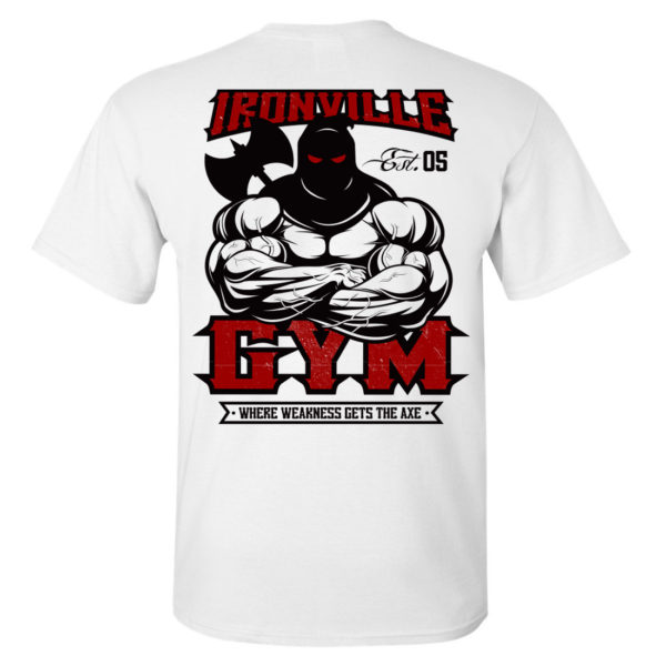 Ironville Gym Executioner Weakness Axe Powerlifting T Shirt White With Red Back Art
