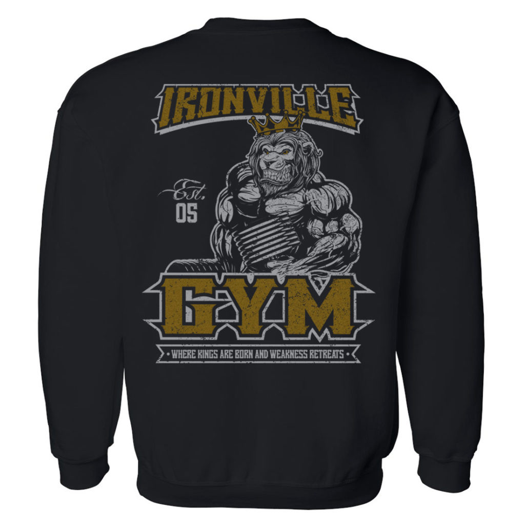 Ironville Gym Lion Where Kings Are Born And Weakness Retreats Bodybuilding Sweatshirt Black